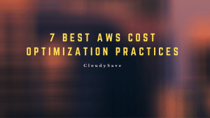 7 AWS Cost Optimization Best Practices